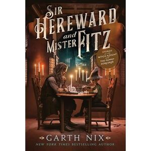 Sir Hereward and Mister Fitz: Stories of the Witch Knight and the Puppet Sorcere